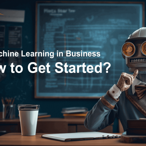 Machine Learning in Business: How to Get Started
